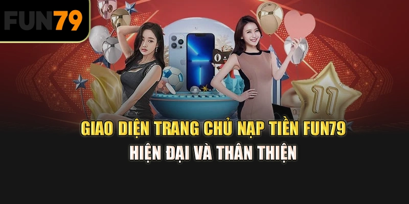 Giao diện trang chủ nạp tiền Fun79 hiện đại và thân thiện